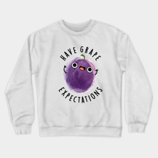 Have Grape Expectations Cute Positive Fruit Pun Crewneck Sweatshirt